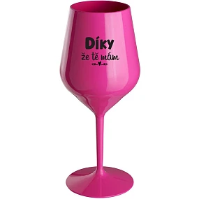 DÍKY ŽE TĚ MÁM - růžová nerozbitná sklenice na víno 470 ml hrubá verze