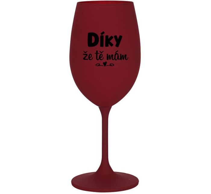 DÍKY ŽE TĚ MÁM - bordo sklenice na víno 350 ml