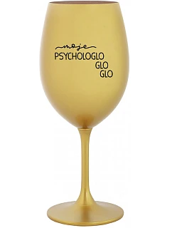 MOJE PSYCHOLOGLOGLOGLO - zlatá sklenice na víno 350 ml