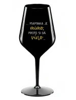 ...MAMINKA JE MIMO, PROTO SI DÁ VÍNO... - černá nerozbitná sklenice na víno 470 ml