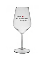 PROTOŽE BÝT INFLUENCERKA NENÍ PRDEL - čirá nerozbitná sklenice na víno 470 ml