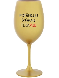 POTŘEBUJU TEKUTOU TERAPIJU - zlatá sklenice na víno 350 ml