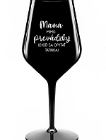 MAMA MIMO PREVÁDZKY (CHOĎ SA OPÝTAŤ TATINKA) - čierny nerozbitný pohár na víno 470 ml
