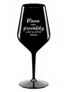MAMA MIMO PREVÁDZKY (CHOĎ SA OPÝTAŤ TATINKA) - čierny nerozbitný pohár na víno 470 ml