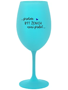 ...PROTOŽE BÝT ŽENICH NENÍ PRDEL... - tyrkysová sklenice na víno 350 ml