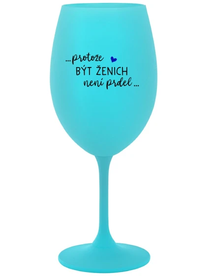 ...PROTOŽE BÝT ŽENICH NENÍ PRDEL... - tyrkysová sklenice na víno 350 ml
