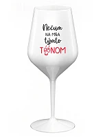 NEČUM NA MŇA TÝMTO TÓÓNOM - biely nerozbitný pohár na víno 470 ml
