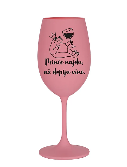 PRINCE NAJDU, AŽ DOPIJU VÍNO. - růžová sklenice na víno 350 ml