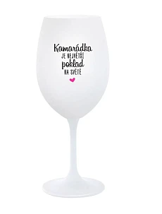 KAMARÁDKA JE NEJVĚTŠÍ POKLAD NA SVĚTĚ - bílá sklenice na víno 350 ml