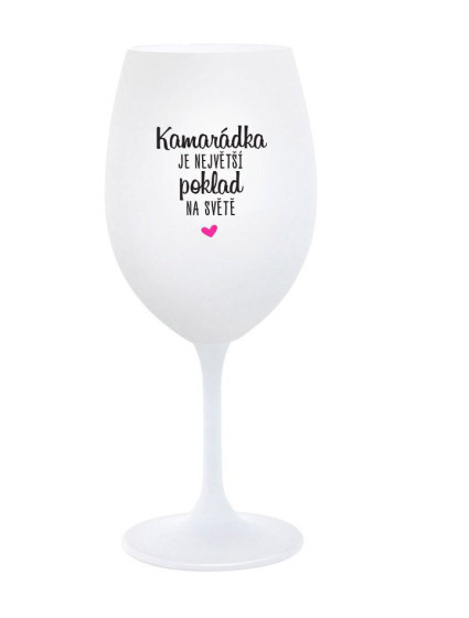 KAMARÁDKA JE NEJVĚTŠÍ POKLAD NA SVĚTĚ - bílá  sklenice na víno 350 ml