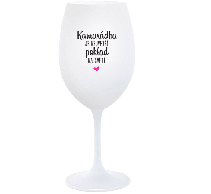 KAMARÁDKA JE NEJVĚTŠÍ POKLAD NA SVĚTĚ - bílá  sklenice na víno 350 ml