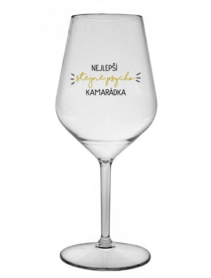 NEJLEPŠÍ STEJNĚ PSYCHO KAMARÁDKA - čirá nerozbitná sklenice na víno 470 ml