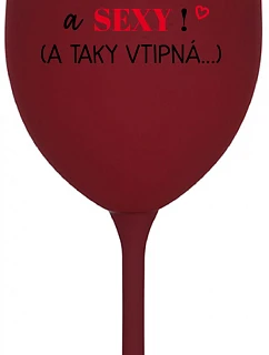JSEM KRÁSNÁ A SEXY! (A TAKY VTIPNÁ...) - bordo sklenice na víno 350 ml