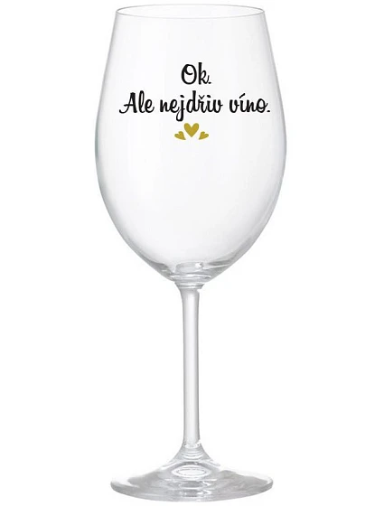 OK, ALE NEJDŘÍV VÍNO. - čirá sklenice na víno 350 ml OK, ALE NEJDŘÍV VÍNO. - čirá sklenice na víno 350 ml