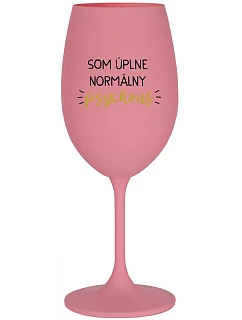 SOM ÚPLNE NORMÁLNY PSYCHOUŠ - ružový pohár na víno 350 ml