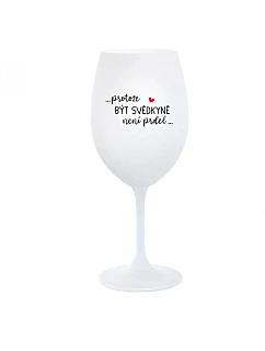 ...PROTOŽE BÝT SVĚDKYNĚ NENÍ PRDEL... - bílá  sklenice na víno 350 ml