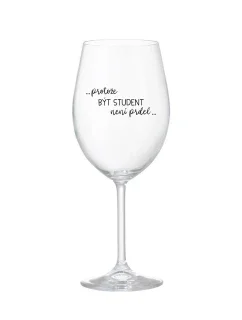 PROTOŽE BÝT STUDENT NENÍ PRDEL - čirá sklenice na víno 350 ml
