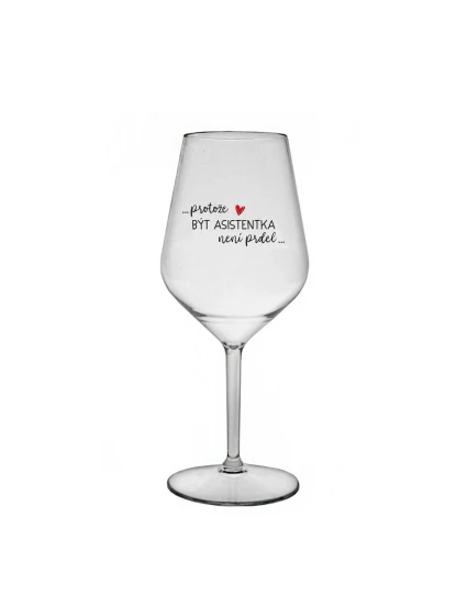 PROTOŽE BÝT ASISTENTKA NENÍ PRDEL - čirá nerozbitná sklenice na víno 470 ml