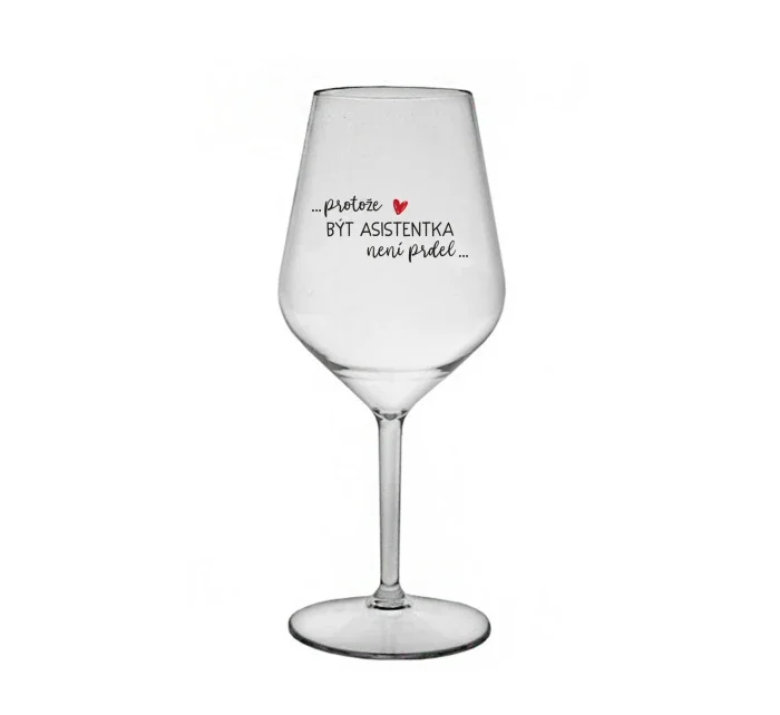 PROTOŽE BÝT ASISTENTKA NENÍ PRDEL - čirá nerozbitná sklenice na víno 470 ml