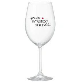 ...PRETOŽE BYŤ UČITEĽKA NIE JE PRDEL... - priehľadný pohár na víno 350 ml ...PRETOŽE BYŤ UČITEĽKA NIE JE PRDEL... - priehľadný pohár na víno 350 ml