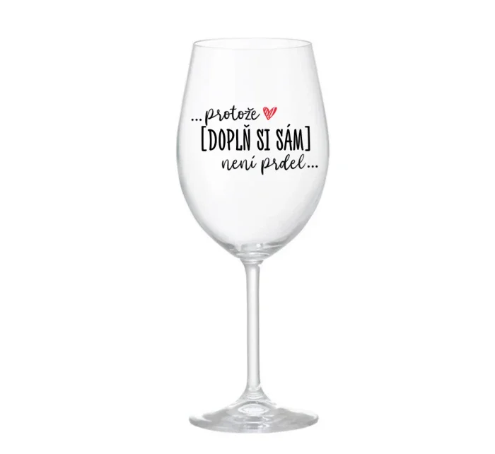 Personalizovaná sklenice - Protože [doplň si sám] není prdel