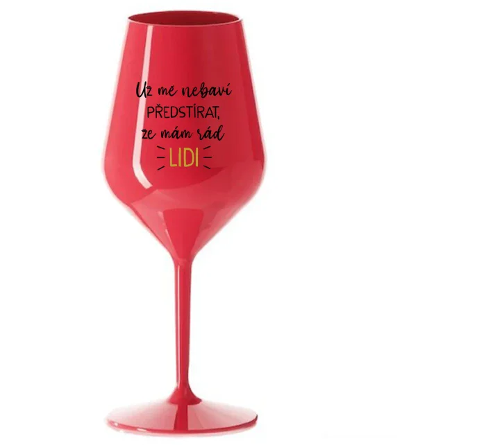 UŽ MĚ NEBAVÍ PŘEDSTÍRAT, ŽE MÁM RÁD LIDI - červená nerozbitná sklenice na víno 470 ml