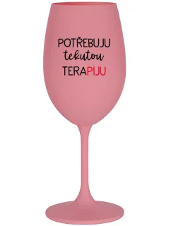 POTŘEBUJU TEKUTOU TERAPIJU - růžová sklenice na víno 350 ml