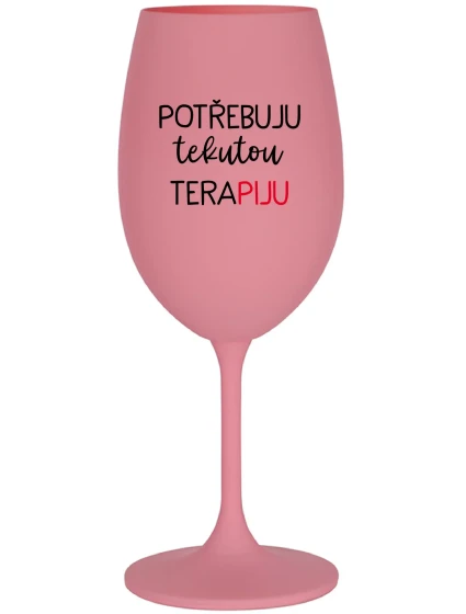 POTŘEBUJU TEKUTOU TERAPIJU - růžová sklenice na víno 350 ml POTŘEBUJU TEKUTOU TERAPIJU - růžová sklenice na víno 350 ml