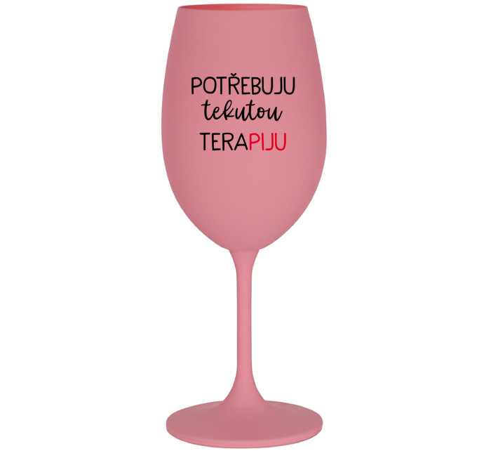 POTŘEBUJU TEKUTOU TERAPIJU - růžová sklenice na víno 350 ml