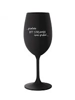 PROTOŽE BÝT STREAMER NENÍ PRDEL - černá sklenice na víno 350 ml