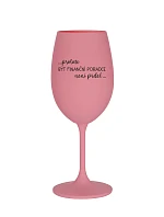PROTOŽE BÝT FINANČNÍ PORADCE NENÍ PRDEL - růžová sklenice na víno 350 ml