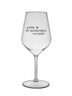 PROTOŽE BÝT INSTRUKTORKA NENÍ PRDEL - čirá nerozbitná sklenice na víno 470 ml