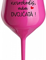 MŇA NEROZHODÍŠ, MÁM DVOJČATÁ! - růžový nerozbitný pohár na víno 470 ml