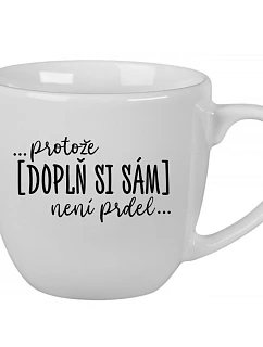 Personalizovaný keramický hrníček 400 ml - ... protože [doplň si sám] není prdel ...
