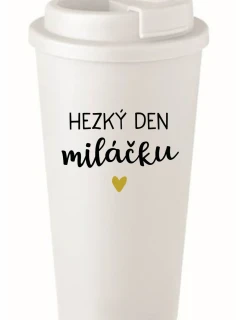 HEZKÝ DEN MILÁČKU - bílý termohrnek 475 ml