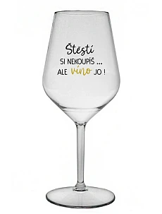 ŠTĚSTÍ SI NEKOUPÍŠ...ALE VÍNO JO! - čirá nerozbitná sklenice na víno 470 ml