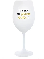 TVOJ BRAT MÁ PRIMA BRATA! - biely pohár na víno 350 ml