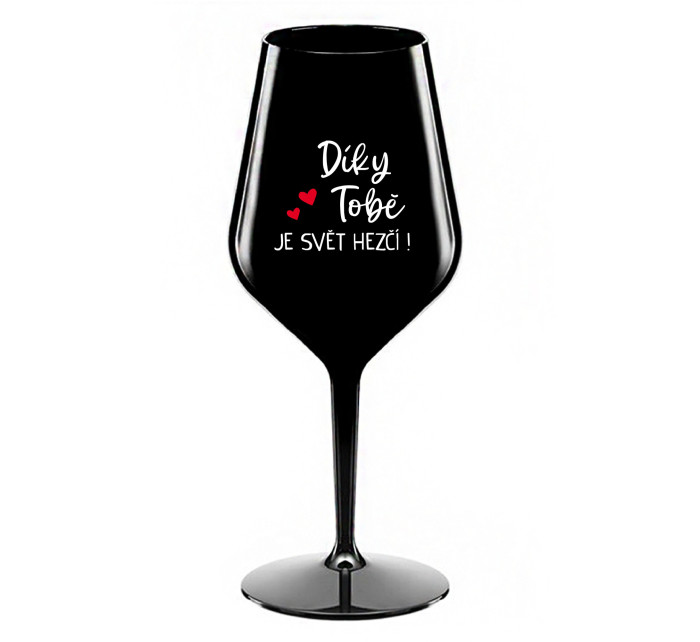 DÍKY TOBĚ JE SVĚT HEZČÍ! - černá nerozbitná sklenice na víno 470 ml