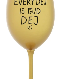 EVERY DEJ IS GUD DEJ - zlatá sklenice na víno 350 ml