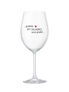 PROTOŽE BÝT SKLADNICE NENÍ PRDEL - čirá sklenice na víno 350 ml