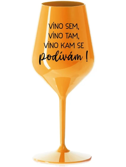 VÍNO SEM, VÍNO TAM, VÍNO KAM SE PODÍVÁM! - oranžová nerozbitná sklenice na víno 470 ml VÍNO SEM, VÍNO TAM, VÍNO KAM SE PODÍVÁM! - oranžová nerozbitná sklenice na víno 470 ml