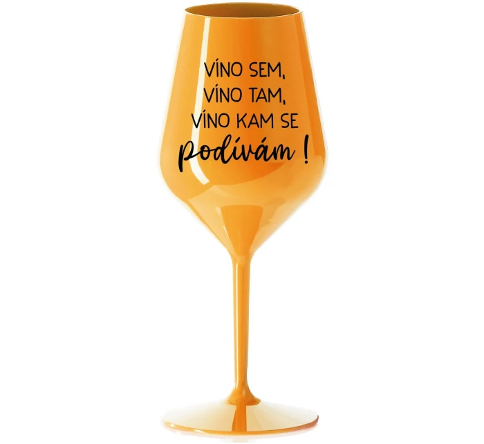 VÍNO SEM, VÍNO TAM, VÍNO KAM SE PODÍVÁM! - oranžová nerozbitná sklenice na víno 470 ml VÍNO SEM, VÍNO TAM, VÍNO KAM SE PODÍVÁM! - oranžová nerozbitná sklenice na víno 470 ml