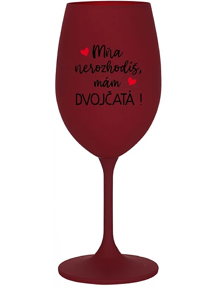 MŇA NEROZHODÍŠ, MÁM DVOJČATÁ! - bordovy pohár na víno 350 ml