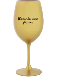 MAMINKA MIMO PROVOZ - zlatá sklenice na víno 350 ml