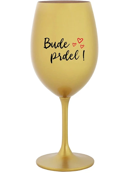 BUDE PRDEL! - zlatá sklenice na víno 350 ml