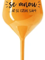 KDO NEPIJE SE MNOU...AŤ SE OŽERE SÁM! - oranžová nerozbitná sklenice na víno 470 ml