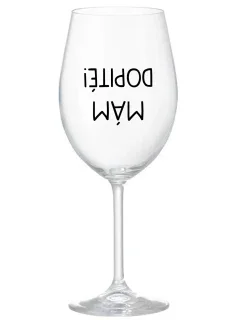 MÁM DOPITÉ! - priehľadný pohár na víno 350 ml