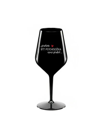 PROTOŽE BÝT PSYCHOLOŽKA NENÍ PRDEL - černá nerozbitná sklenice na víno 470 ml