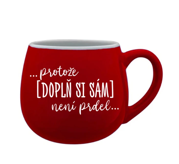 Personalizovaný keramický hrníček - Protože [doplň si sám] není prdel