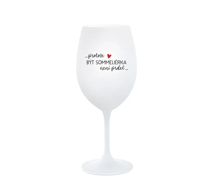 PROTOŽE BÝT SOMMELIÉRKA NENÍ PRDEL - bílá  sklenice na víno 350 ml